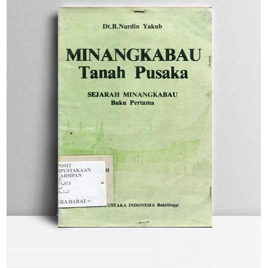 Minangkabau Tanah Pusaka, Sejarah Minangkabau. Dt. B. Nurdin Yakub. Pustaka Indonesia. Bukttinggi. T