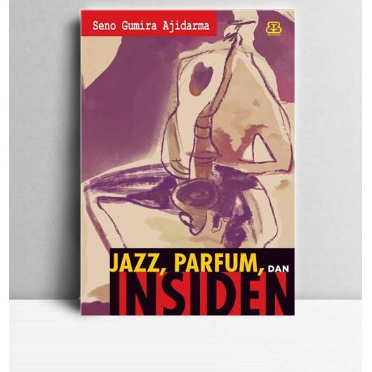 Jazz, Parfum, dan Insiden. Seno Gumira Ajidarma. 2017. Yogyakarta. Bentang.