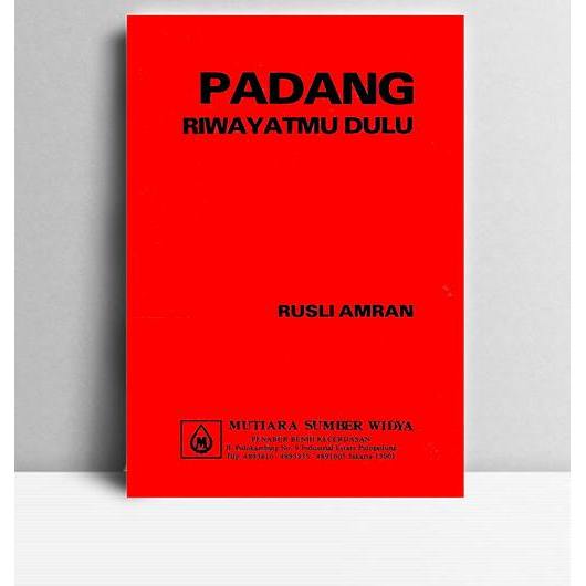 Padang Riwayatmu Dulu. Rusli Amran. 1986. MSW. Jakarta.