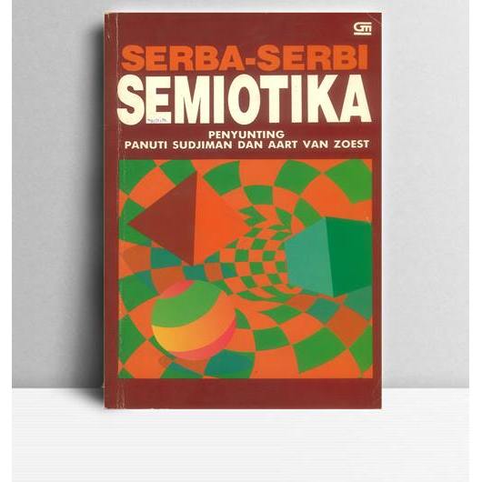 Serba-serbi Semiotika. Panuti Sudjiman & Aart van Zoest. Gramedia Jakarta. 1992.