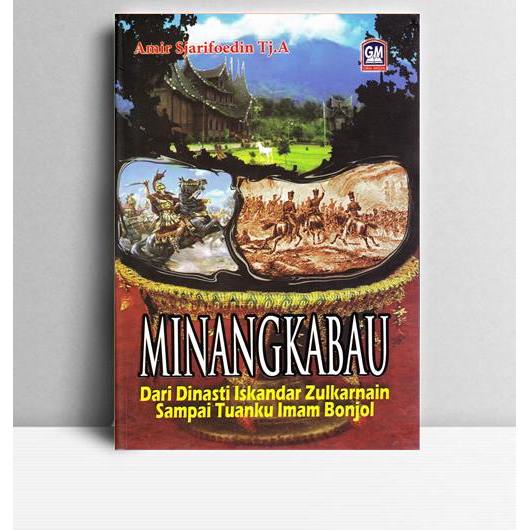 Minangkabau Dari Dinasti Iskandar Zulkarnain Sampai Tuanku Imam Bonjol
