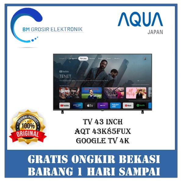 AQUA TV LED 43 INCH AQT 43K85FUX GOOGLE TV 4K - 43K85FFK