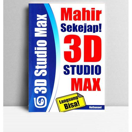 Mahir Sekejap 3D Studio Max. Nathanael. Mediakom. Yogyakarta. 2009.