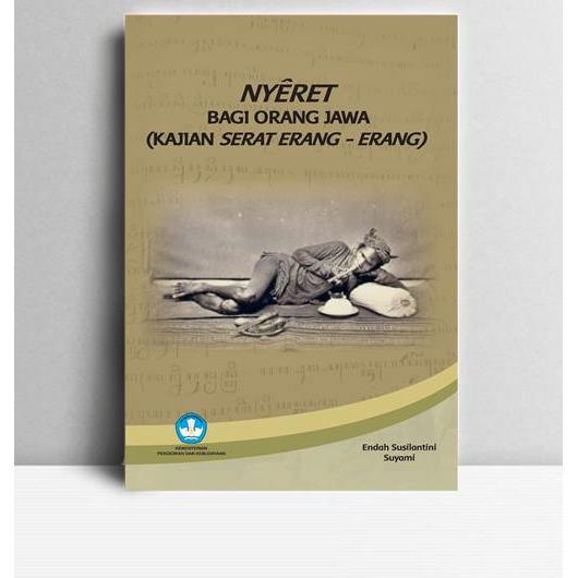 Budaya Nyeret Bagi Orang Jawa ; Kajian Serat Erang-Erang. Endah Susilantini dan Suyami. BPNB. Yogyak