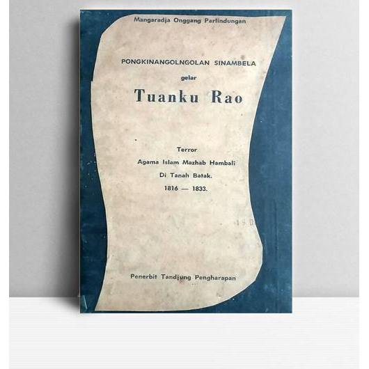 Tuanku Rao Terror Agama Islam Mazhab Hambali di Tanah Batak 1816-1833. Manaradja Onggang Parlindunga