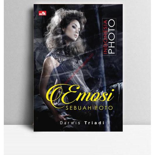 Emosi Sebuah Foto. Darwis Triadi. 2015.  Jakarta. PT Elex Media Komputindo.