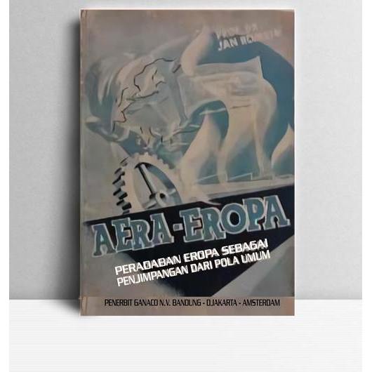 Aera Eropa Peradaban Eropa sebagai Penyimpangan dari Pola Umum. J.M. Romein. Ganaco. jakarta. 1950.