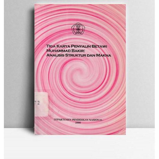 Tiga Karya Penyalin Betawi Muhammad Bakir ; Analisis Sturktur & Makna. Mu'jizah, dkk. PPPB. Jakarta.