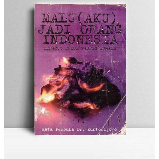 Malu Jadi Orang Indonesia Seratus Puisi Taufik Ismail. Taufik Ismail. 2000. Yayasan Indonesia. Jakar