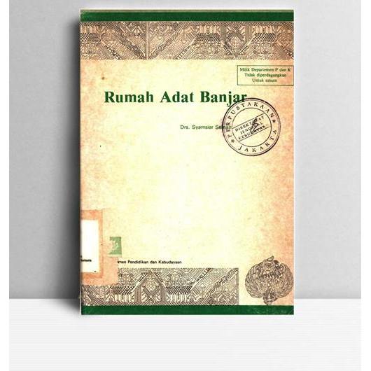 Rumah Adat Banjar. Syamsiar Seman. 1982. Jakarta. DPK