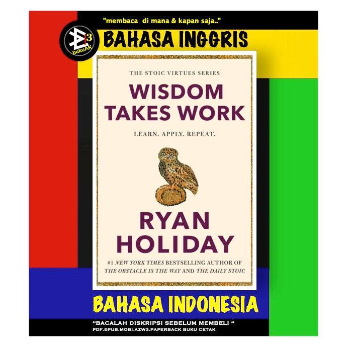 Wisdom Takes Work - Ryan Holiday