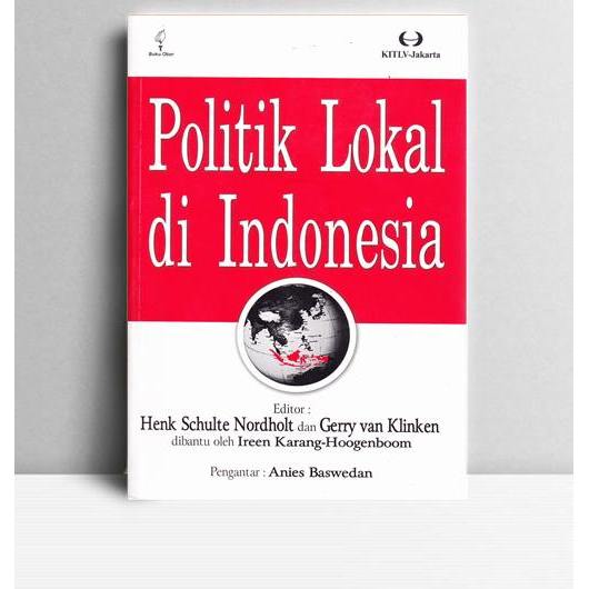 Politik Lokal di Indonesia. Henk Schulte Nordholt, dkk. Obor Indonesia Jakarta. 2007.