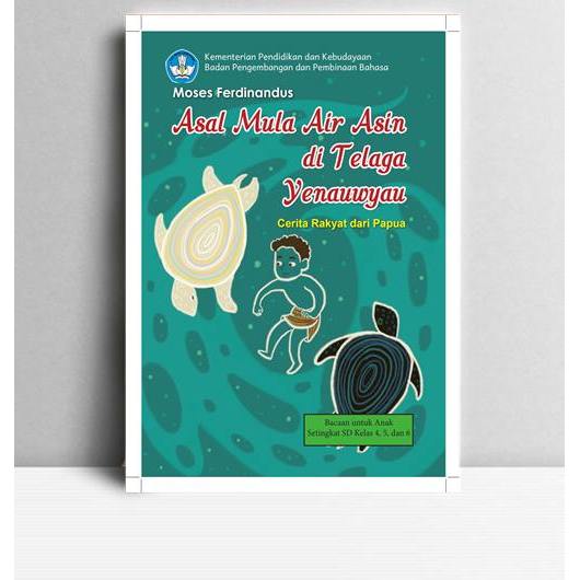 Asal Mula Air Asin Di Telaga Yenauwyan. Moses Ferdinandus. 2017. Jakarta. BPPB.