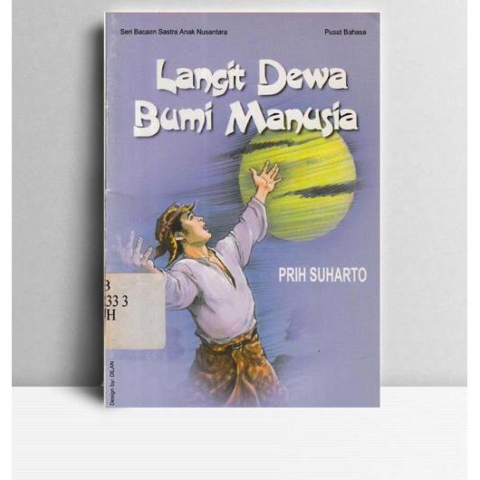 Langit Dewa Bumi Manusia. Prih Suharto. 2003. Jakarta. Bagian Proyek Pembinaan Buku Sastra Indonesia