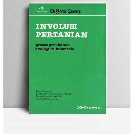 Involusi Pertanian. Clifford Geertz. 1983. Jakarta. Bhratara Karya Aksara.