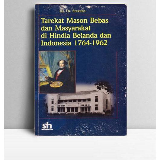 Tarekat Mason Bebas dan Masyarakat di Hindia Belanda dan Indonesia 1764-1962. Th. Stevens. 2004. Sin