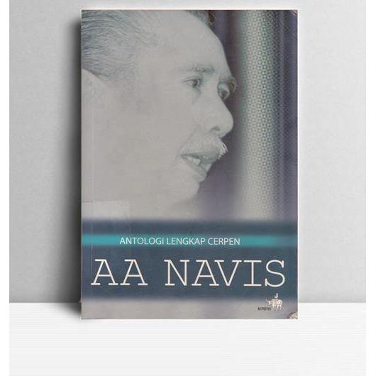 Antologi Lengkap Cerpen A.A. Navis. A.A. Navis. Penerbit Kompas Jakart
