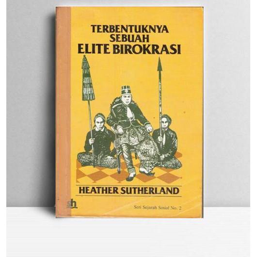 Terbentuknya Sebuah Elite Birokrasi. Heather Sutherland. Sinar Harapan Jakarta. 1983.