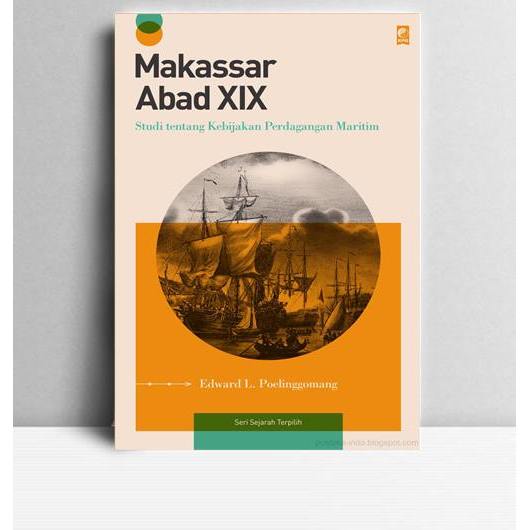 Makassar Abad XIX, Studi Tentang Kebijakan PerdaganganMaritim. Edward L. Poelinggomang. Jakarta. KPG