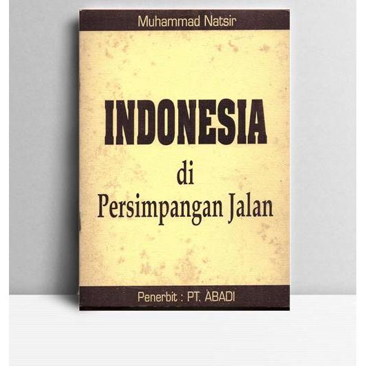 Indonesia Di Persimpangan Jalan. Muhammad Natsir. TT. KT. Abadi.