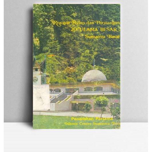 Riwayat Hidup dan Perjuangan 20 Ulama Besar Sumatera Barat. Tim Penyusun. Islamic Centre Sumbar. Pad