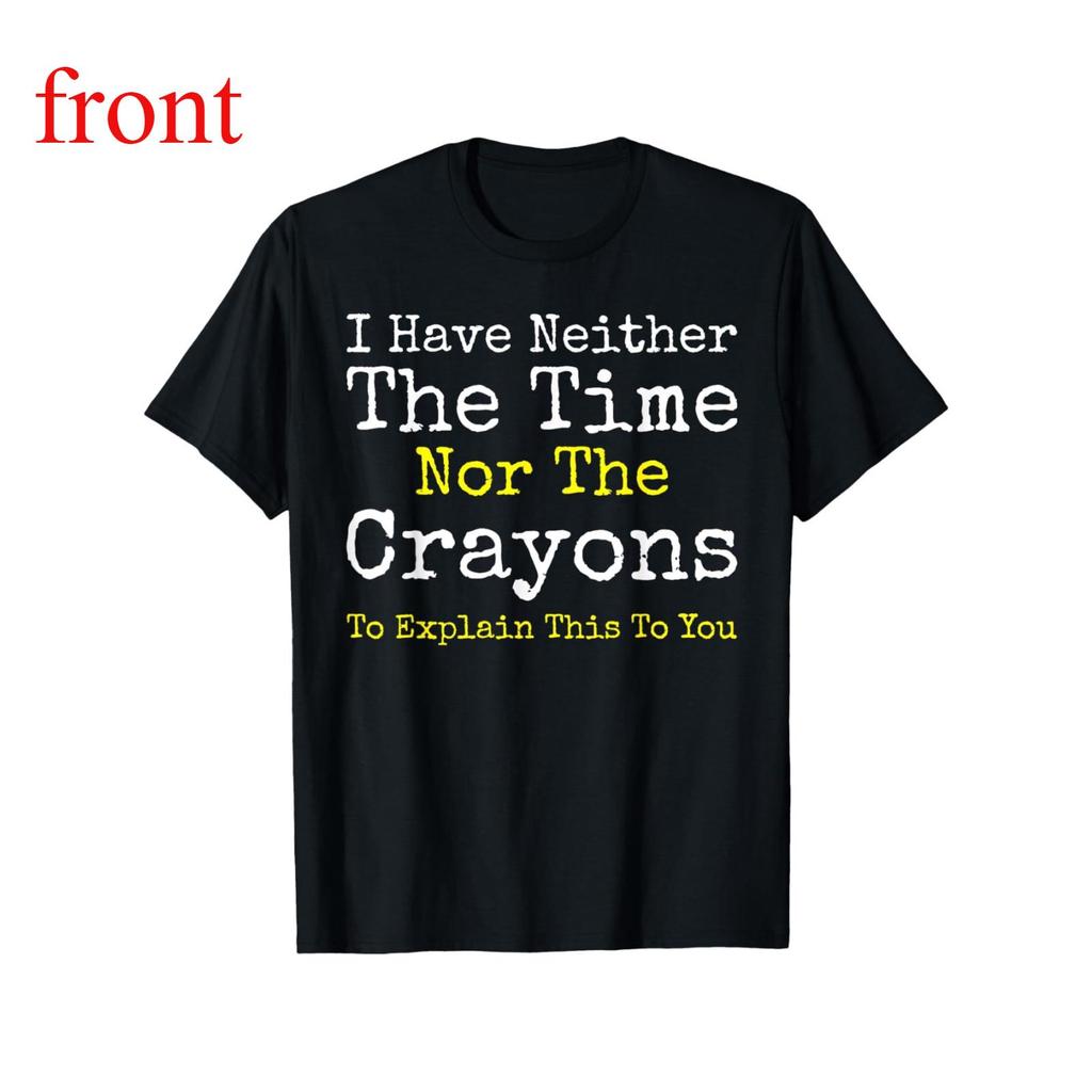 I Don't Have The Time Or The Crayons Funny Sarcastic Quote T-Shirt for Men - 100% Cotton Relaxed Fit