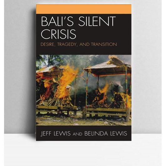 Bali's Silent Crisis. Jeff Lewis, et.al. 2009. Lanham. LB
