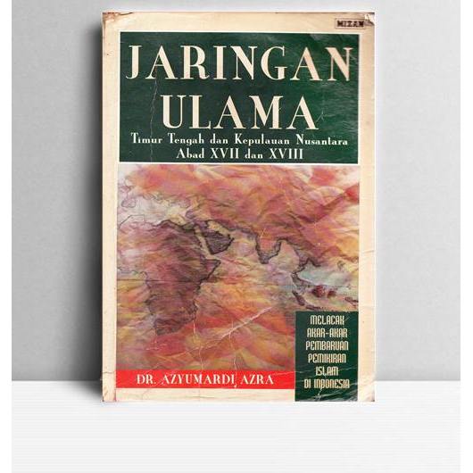 Jaringan Ulama Timur Tengah dan Kepulauan Nusantara Abad XVII dan XVIII. Azyumardi Azra. Penerbit Mi