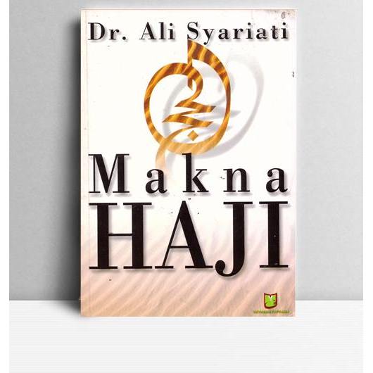 Makna Haji. Ali Syariati. Yayasan Fatimah. Jakarta. 2001.