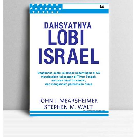 Dahsyatnya Lobi Israel. John J. Mearsheimer dan Stephen M. Walt. 2010. Jakarta. Gramedia.