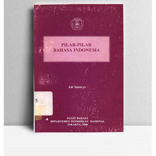 Pilar Pilar Bahasa Indonesia. Adi Sunaryo. 2000. Jakarta. Pusat Bahasa
