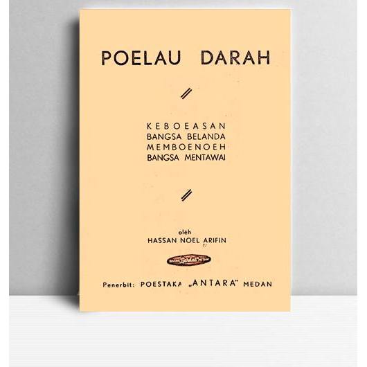 Poelau Darah Keboeasan Bangsa Belanda Memboenoeh Bangsa Mentawai. Hassan Noel Arifin. Poestaka Antar