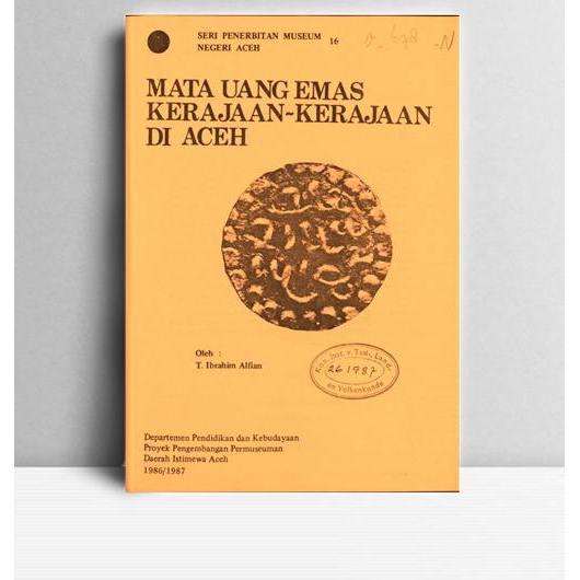 Mata Uang Emas Kerajaan-Kerajaan Di Aceh. T. Ibrahim Alfian. DPK. Banda Aceh. 1987.