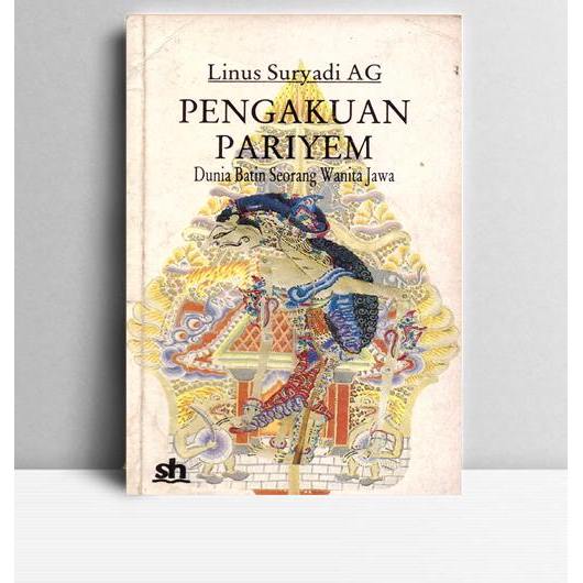 Novel Pengakuan Pariyem Dunia Batin Seorang Wanita Jawa. Linus Suryadi AG. Pustaka Sinar Harapan. Ja