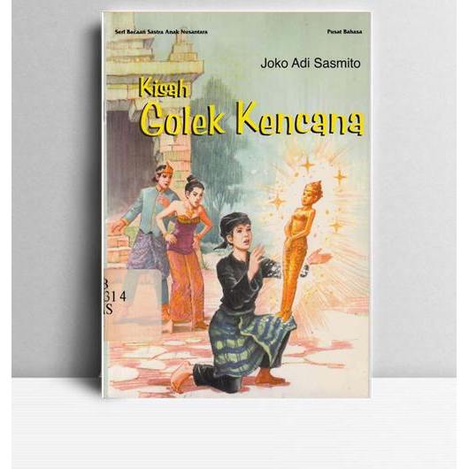 Kisah Golek Kencana. Joko Adi Sasmito. Pusat Bahasa. Jakarta. 2002.