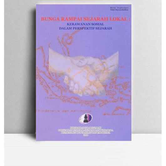 Bunga Rampai Sejarah Lokal Kerawanan Sosial Dalam Perspektif Sejarah. Dr Magdalia Alfian. Departemen