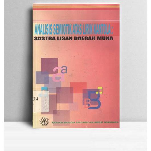 Analisis Semiotik Atas Lirik Kantola ; Sastra Lisan Daerah Muna. Aderlaepe, Rohmana, dan Sukmawati. 