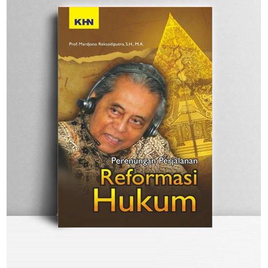 Perenungan Perjalanan Reformasi Hukum. Mardjono Reksodiputro. KHN RI. 2013.