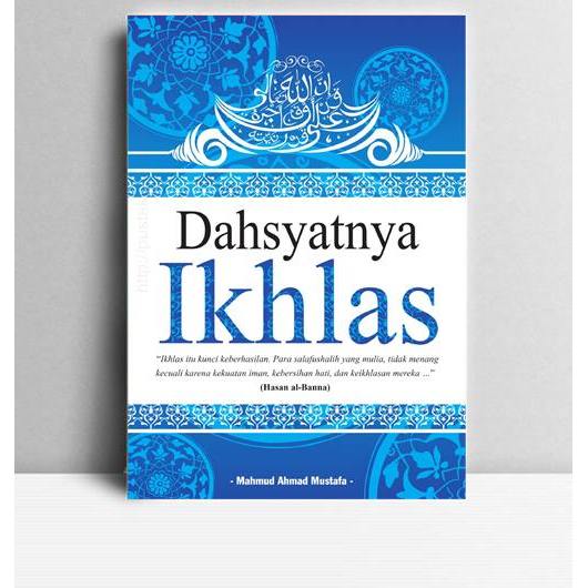 Dahsyatnya Ikhlas. Mahmud Ahmad Mustafa. 2012. KT. Medpress Digital.