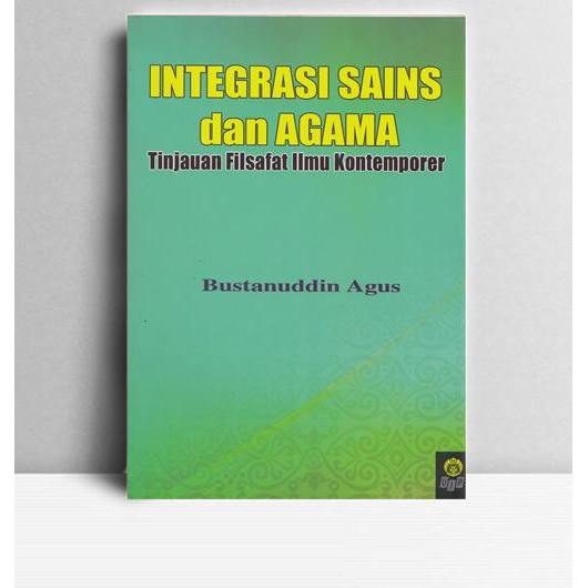 Integrasi Sains dan Agama - Tinjauan Filsafat Ilmu Kontemporer. Bustanuddin Agus. UI Press. Jakarta.