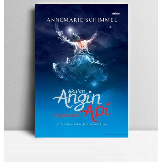 Akulah Angin Engkaulah Api. Annemarie Schimmel. 2016. Jakarta. Mizan.