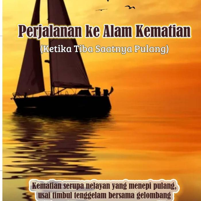 Buku Perjalanan Ke Alam Kematian: Ketika Tiba Saatnya Pulang