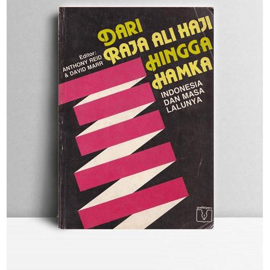Dari Raja Ali Haji Hingga Hamka-Indonesia dan Masa Lalunya. Anthony Re