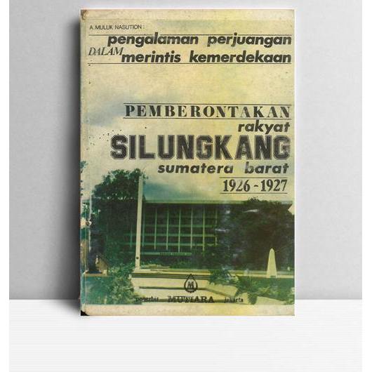 Pemberontakan Rakyat Silungkang Sumatera Barat 1926-1927. A. Muluk Nasution. 1981. Mutiara. Jakarta.