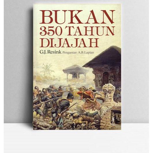 Bukan 350 Tahun Dijajah. G.J. Resink. 2013. Komunitas Bambu. Yogyakarta.