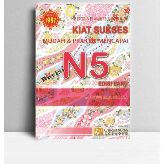 Kiat Sukses Mudah & Praktis Mencapai N5 Metode Gakushudo. Tjhin Thian Shiang. 2015. Jakarta. Gakushu