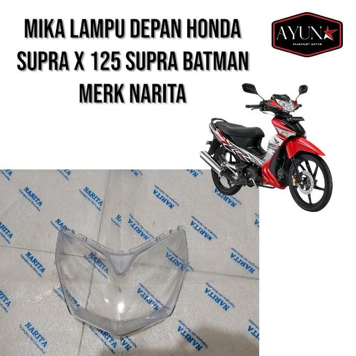 MIKA KACA LAMPU DEPAN HONDA SUPRA X 125 SUPRA BATMAN, MIKA KACA LAMPU DEPAN SUPRA X 125 MERK NARITA