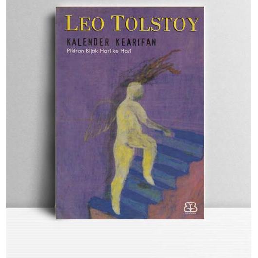 Kalender Kearifan Pikiran Bijak Hari Ke Hari. Leo Tolstoy. Bentang Budaya. Jogjakarta. 2003.