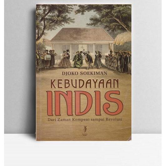 Kebudayaan Indis. Djoko Soekiman. 2014. Depok. Komunitas Bambu.