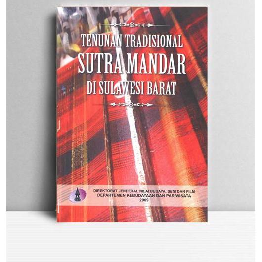 TENUNAN TRADISIONAL SUTRA MANDAR DI SULBAR. Shaifuddin Bahrum, dkk. 2009. Jakarta. DKP